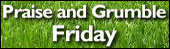 Praise and Grumble Friday