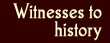 Witnesses to History