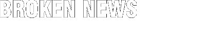 Broken News