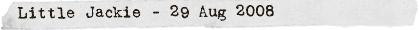 Little Jackie - 29 Aug 2008