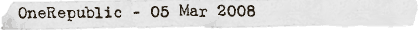 OneRepublic - 05 Mar 2008