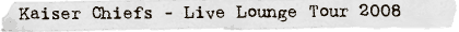 Kaiser Chiefs - Live Lounge Tour 08