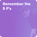 Rememebr the 5 P's