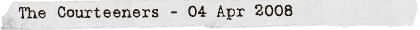 The Courteeners - 04 Apr 2008