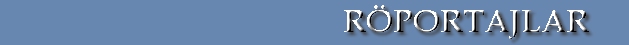RÖPORTAJLAR - ÖZEL HABERLER